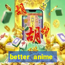 better anime download apk